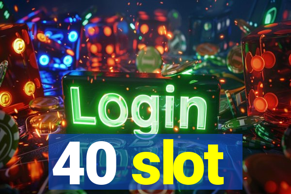 40 slot