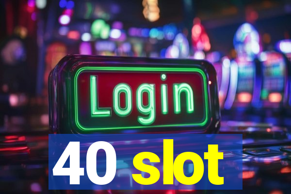 40 slot