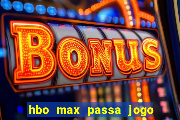 hbo max passa jogo ao vivo