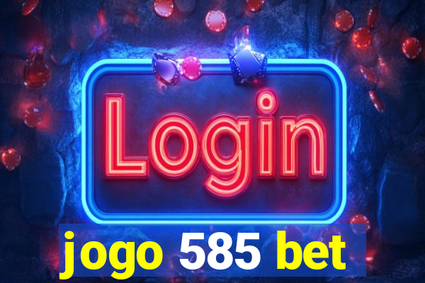 jogo 585 bet