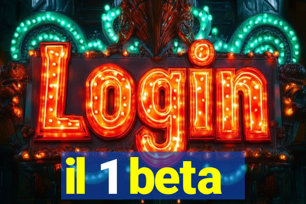 il 1 beta