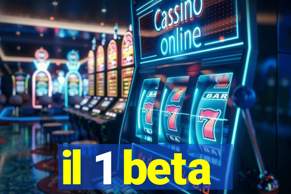 il 1 beta