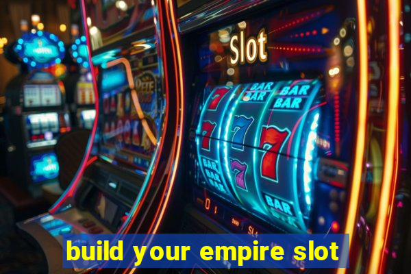 build your empire slot