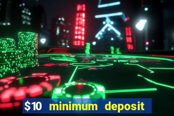 $10 minimum deposit casino nz 2022