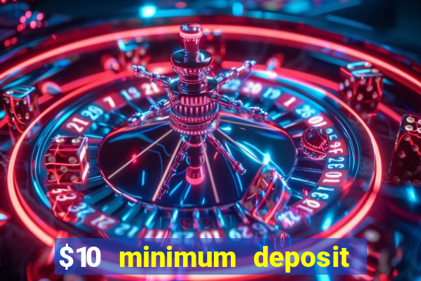 $10 minimum deposit casino nz 2022