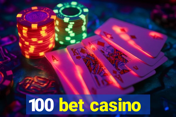 100 bet casino