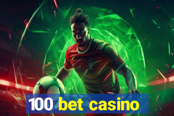 100 bet casino