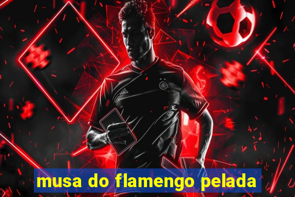 musa do flamengo pelada