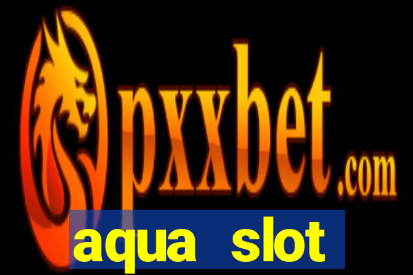 aqua slot porcentagem de jogos