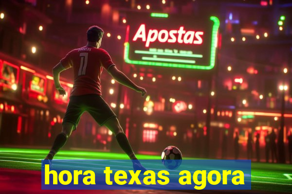 hora texas agora