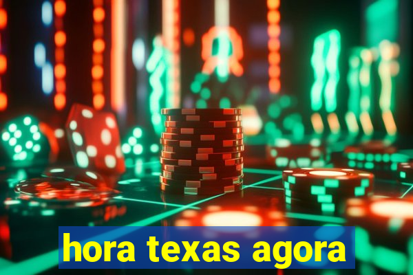 hora texas agora