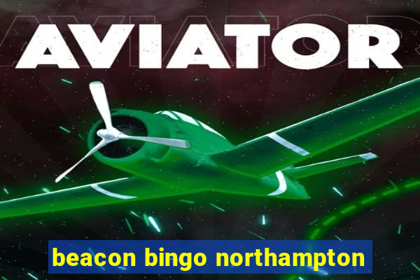 beacon bingo northampton