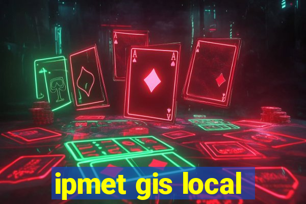 ipmet gis local