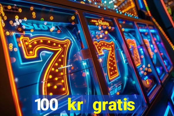 100 kr gratis casino 2018