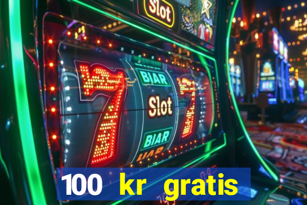 100 kr gratis casino 2018