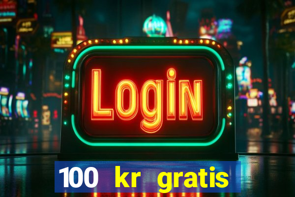 100 kr gratis casino 2018