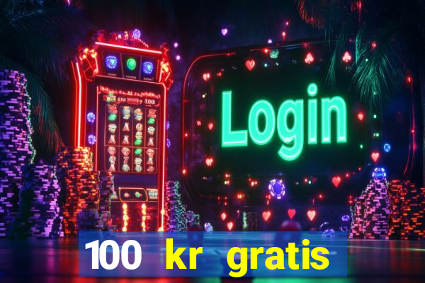 100 kr gratis casino 2018