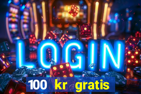 100 kr gratis casino 2018