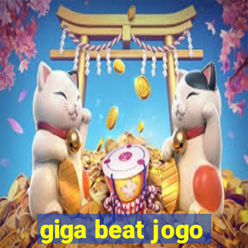 giga beat jogo