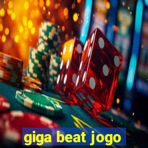 giga beat jogo