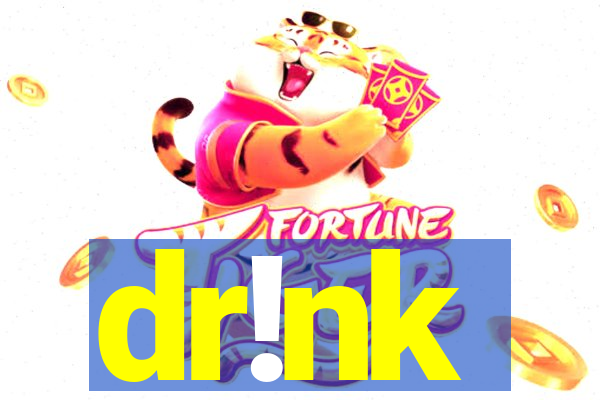 dr!nk