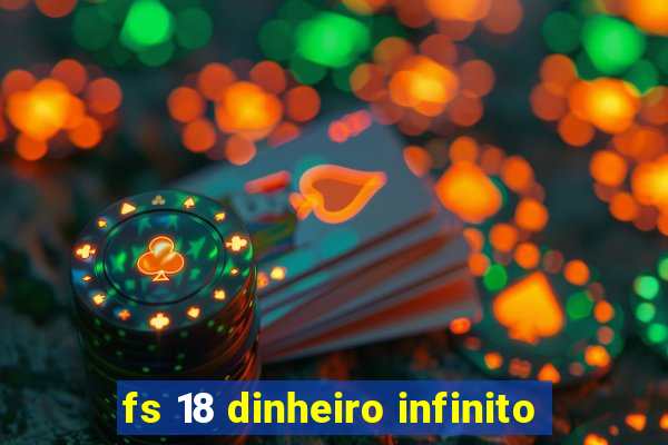 fs 18 dinheiro infinito