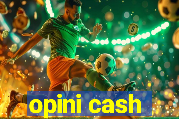 opini cash