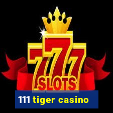 111 tiger casino