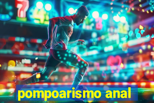 pompoarismo anal