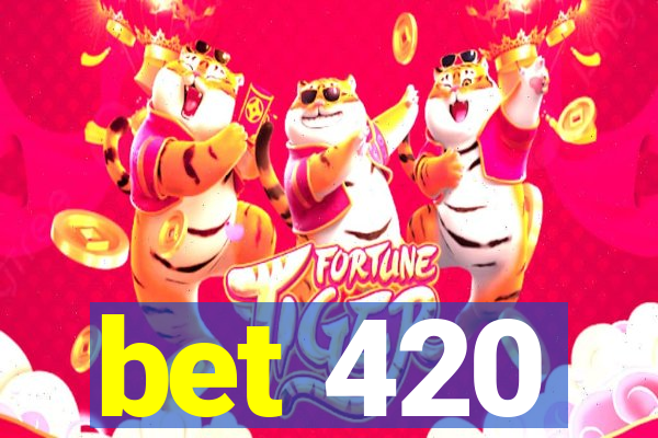 bet 420