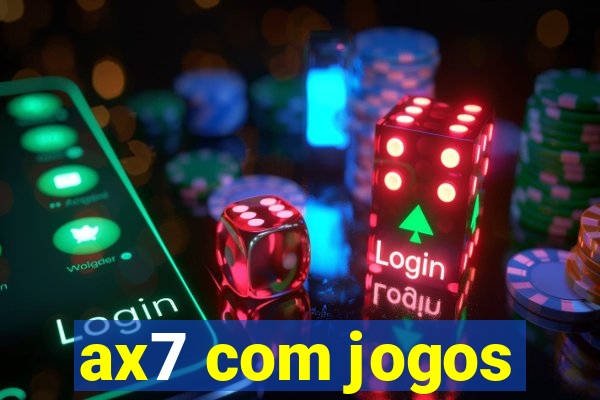 ax7 com jogos