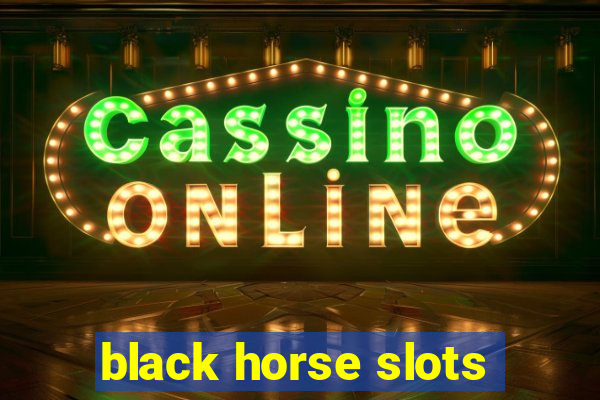 black horse slots