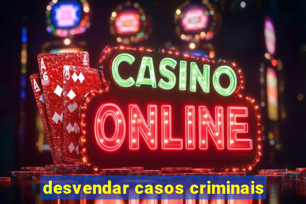 desvendar casos criminais