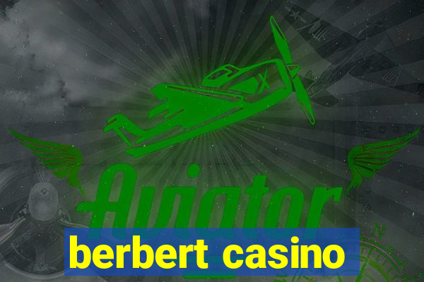 berbert casino