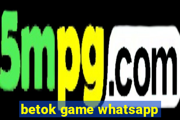 betok game whatsapp