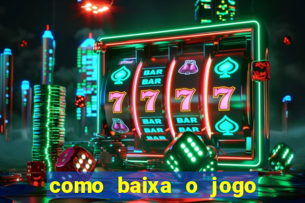 como baixa o jogo do tigre