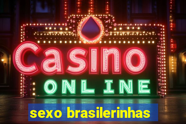 sexo brasilerinhas