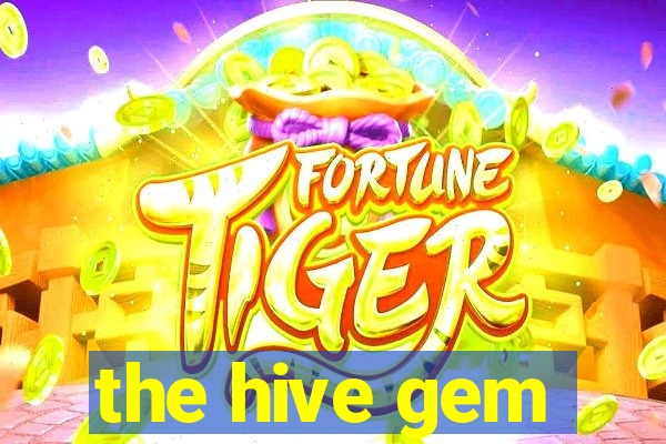 the hive gem