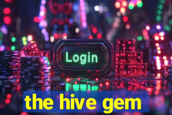 the hive gem