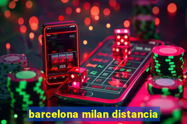 barcelona milan distancia