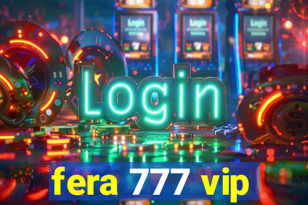 fera 777 vip