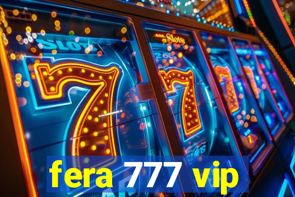 fera 777 vip