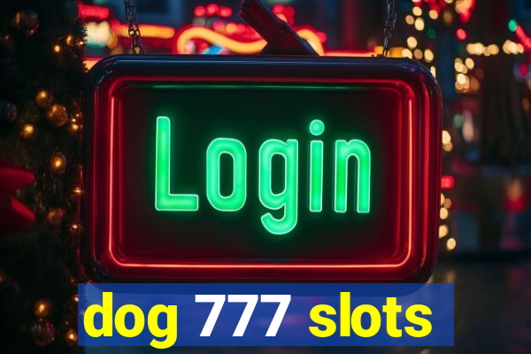 dog 777 slots