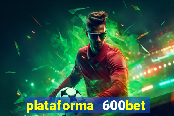 plataforma 600bet é confiável