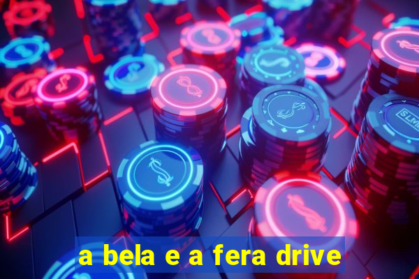 a bela e a fera drive