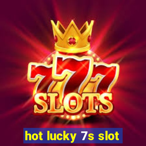 hot lucky 7s slot