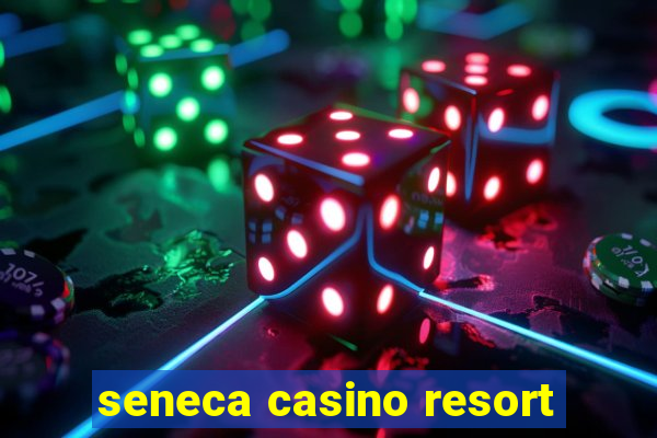 seneca casino resort