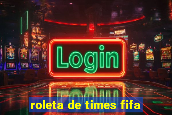 roleta de times fifa