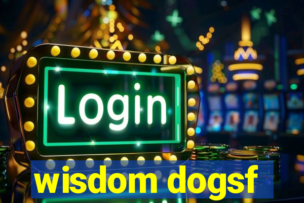 wisdom dogsf