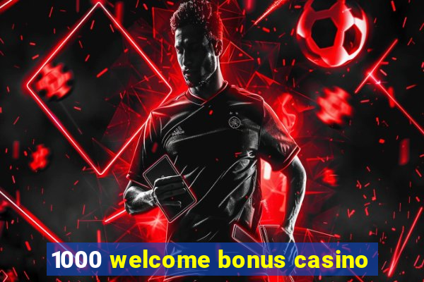 1000 welcome bonus casino